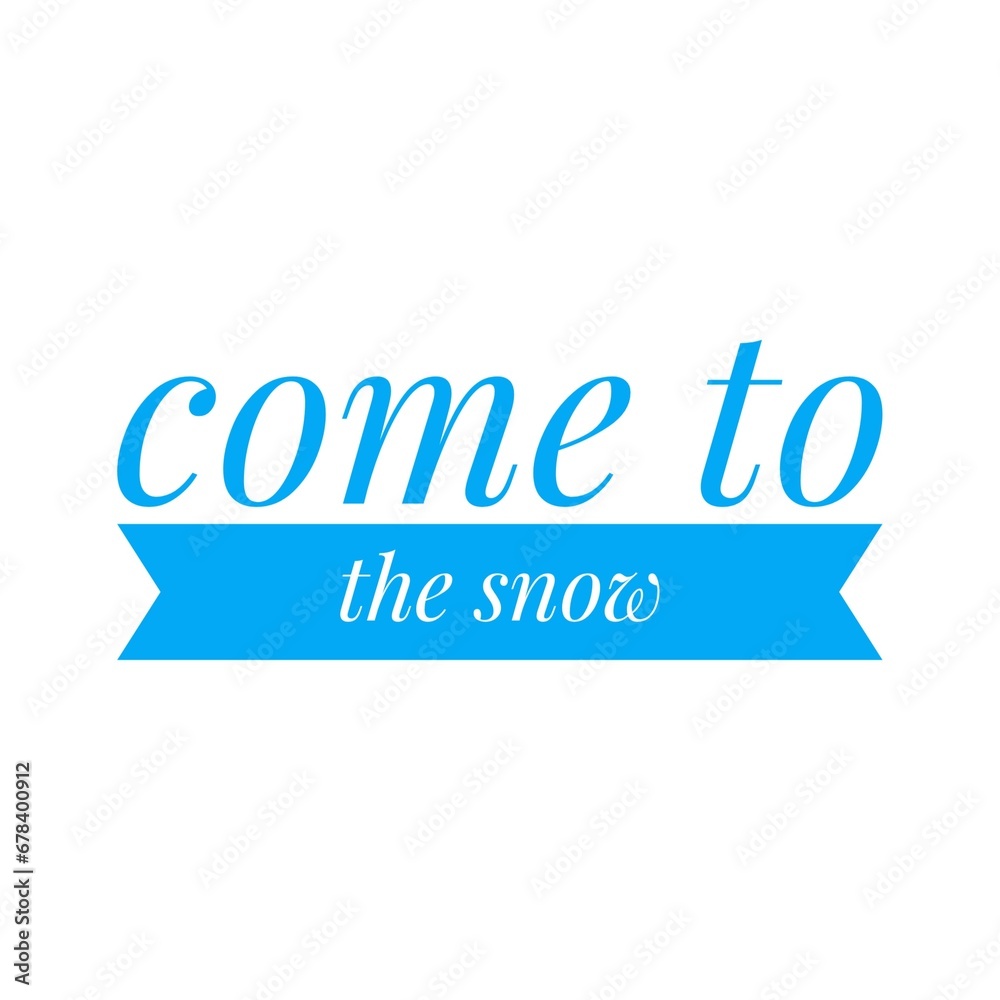 ''Come to the snow'' Quote Illustration