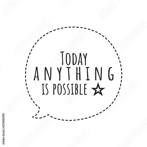 ''Today anything is possible'' Quote Illustration