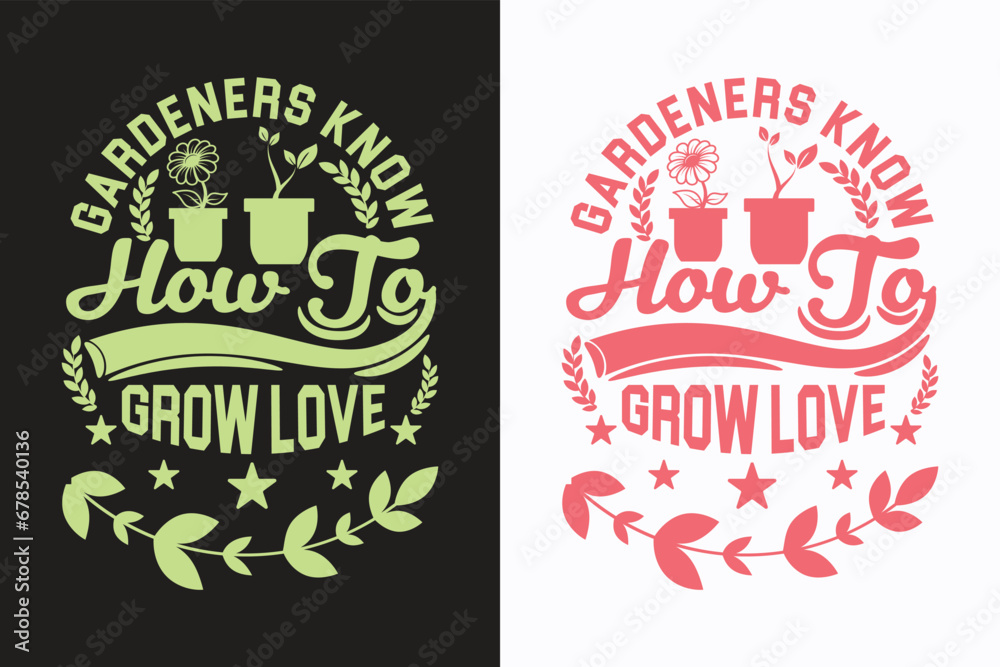 Gardeners Know How To Grow Love, Garden Love, Funny Gardening Shirts, Garden Birthday Present, Plant Shirt, inspirational t-shirt design, - obrazy, fototapety, plakaty 