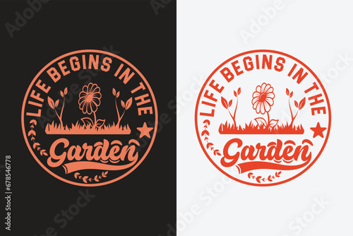Life Begins In The Garden, Garden Love, Funny Gardening Shirts, Garden Birthday Present, Plant Shirt, inspirational t-shirt design,
