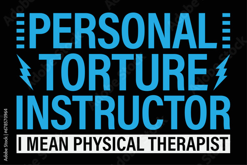 Personal Torture Instructor I Mean Physical Therapist Shirt Design