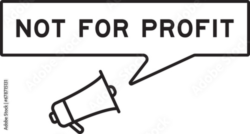 Megaphone icon with speech bubble in word not for profit on white background