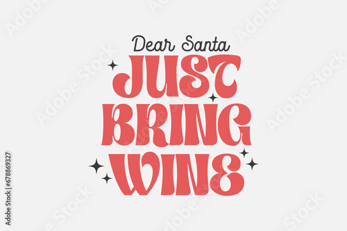 Dear Santa Just bring wine Christmas typography t shirt design