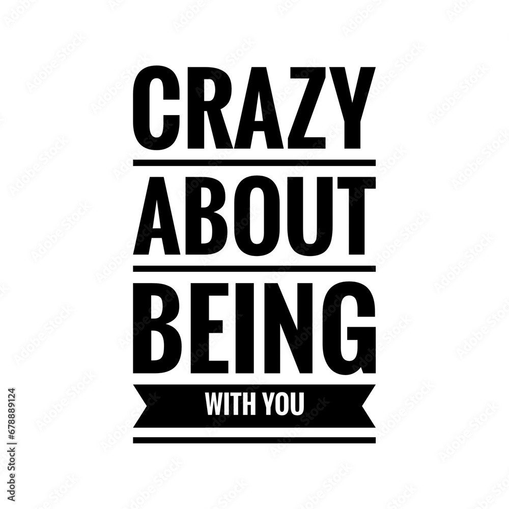 ''Crazy about being with you'' Romantic Couple Quote Illustration Design