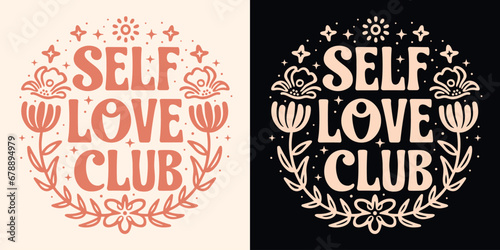 Self love club lettering. Self care quotes inspiration to take care of yourself. Boho retro celestial floral girl aesthetic. Cute positive mental health text for women t-shirt design and print vector. photo