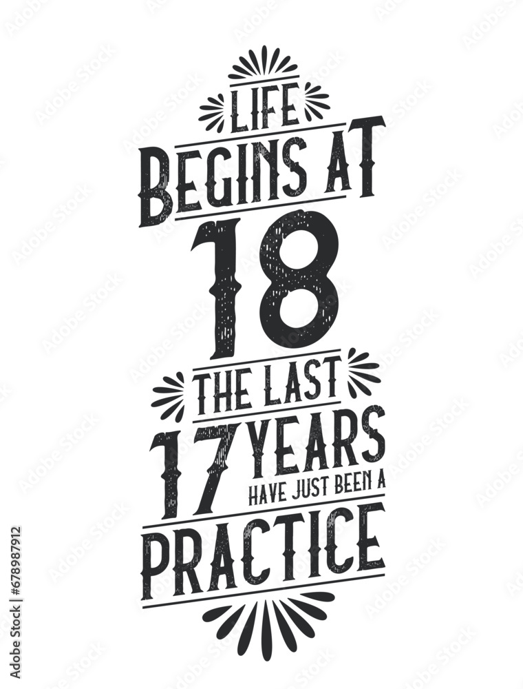 18th Birthday t-shirt. Life Begins At 18, The Last 17 Years Have Just Been a Practice
