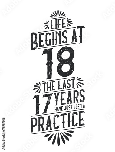 18th Birthday t-shirt. Life Begins At 18, The Last 17 Years Have Just Been a Practice photo