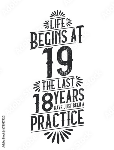 19th Birthday t-shirt. Life Begins At 19, The Last 18 Years Have Just Been a Practice photo