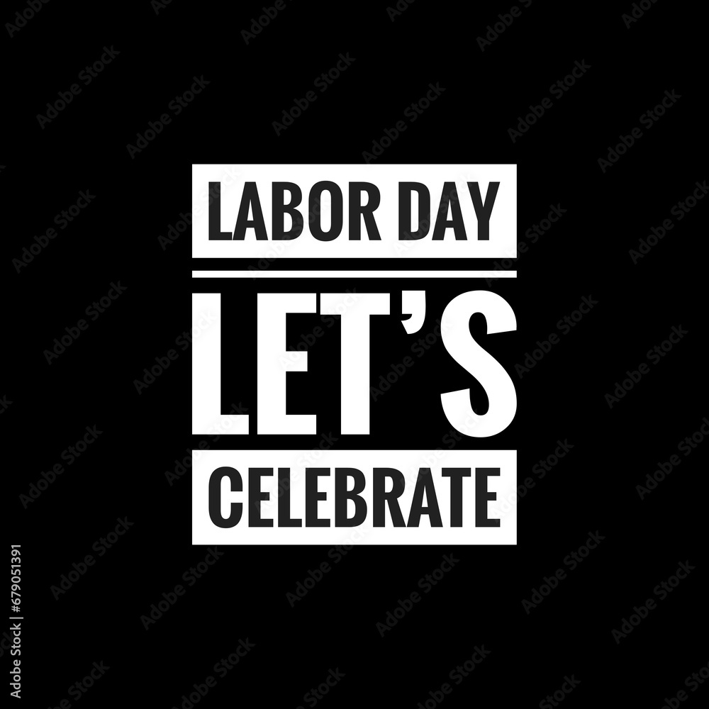 labor day lets celebrate simple typography with black background