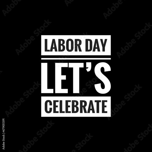 labor day lets celebrate simple typography with black background
