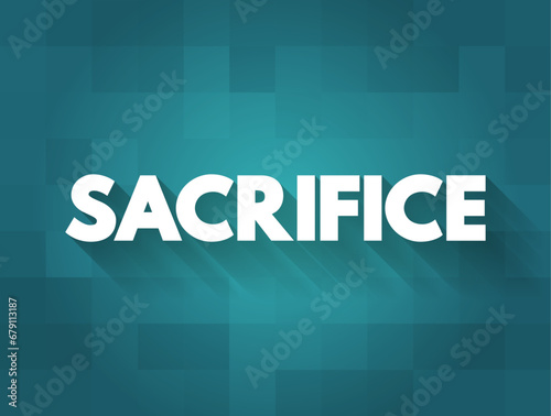 Sacrifice is the offering of material possessions or the lives of animals or humans to a deity as an act of propitiation or worship, text concept background