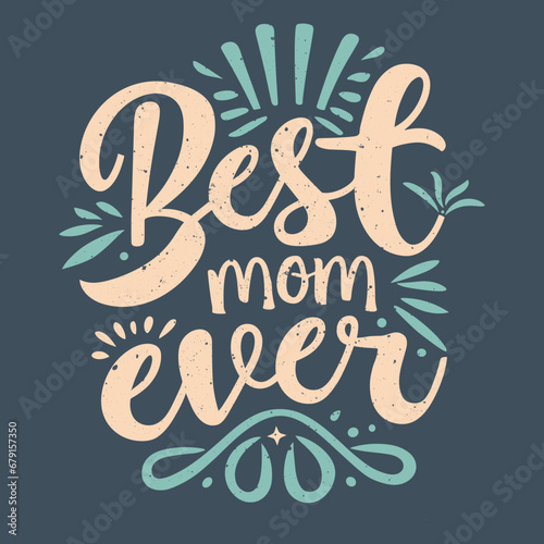 Best mom ever |  Vector illustration | Mother's day t-shirt design | photo