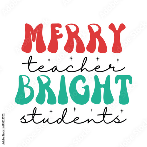 Merry Teacher Bright Students Shirt, Teacher Christmas Shirt, Teacher Xmas, Christmas Print File