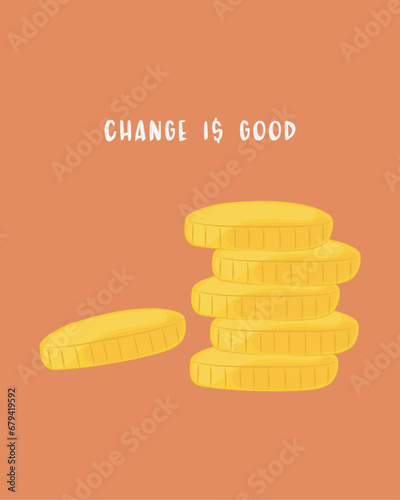 Change is good. Gold Coins Illustration. Doodle Vector. Yellow and Orange Template. Money Drawing 