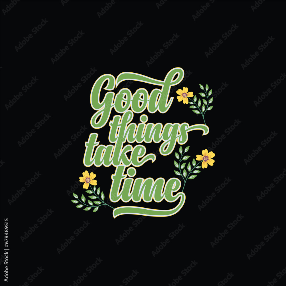 Good things take time motivational typography t-shirt Vector design