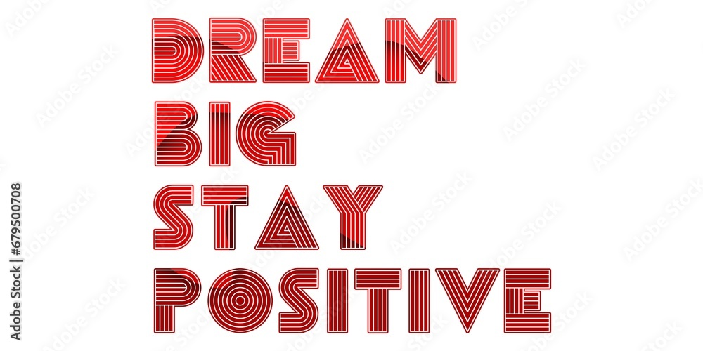 Dream Big Stay Positive creative motivation quote. Up lifting saying, inspirational quote, motivational poster