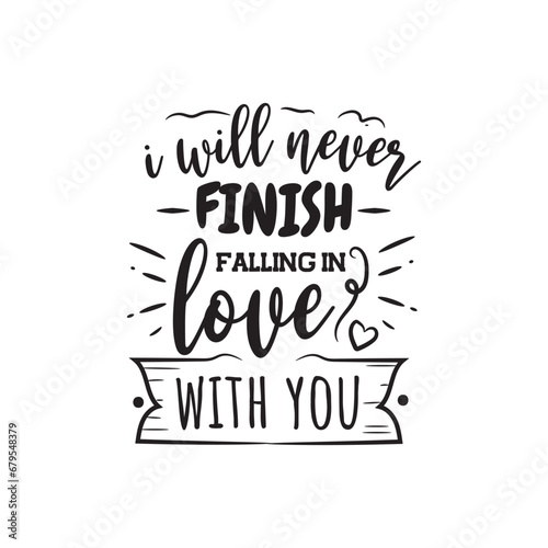 I Will Never Finish Falling In Love With You Vector Design on White Background