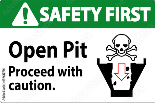 Safety First Sign Open Pit Proceed With Caution