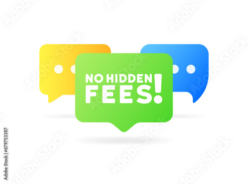 No hidden fee bubble. Flat, color, message bubble, no hidden fees icon. Vector icon photo