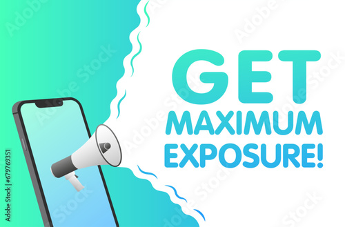 Get maximum exposure sign. Flat, green, phone screen, text from a megaphone, get maximum exposure. Vector icon