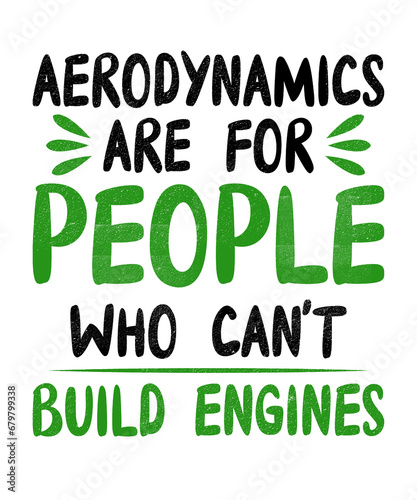 Aerodynamics are for people who cant build engines typography graphic illustration with black and green text on a white background. (ID: 679799338)