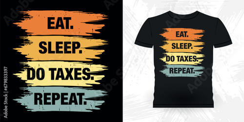 Eat Sleep Do Taxes Repeat Funny Retired Accounting Vintage Accountant T-shirt Design