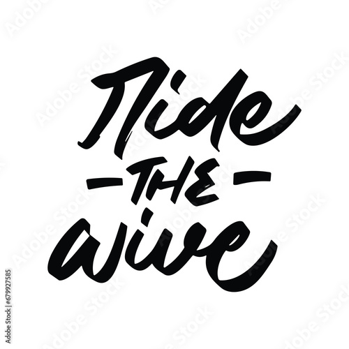 ride the wive vector lettering. Inspirational typography. Motivational quote. Calligraphy postcard