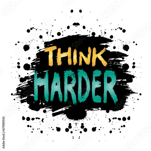 Think harder. Inspirational quote. Hand drawn lettering. Vector illustration
