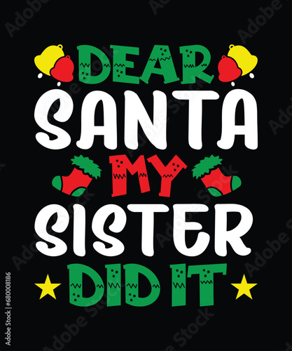 Dear Santa My Sister Did It Merry Christmas shirt print template  funny Xmas shirt design  Santa Claus funny quotes typography design.