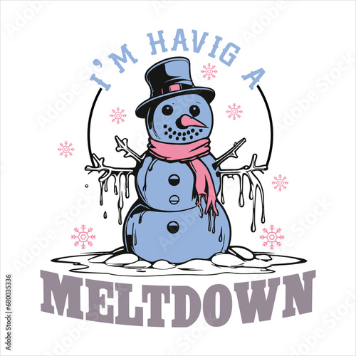 I’M HAVIG A MELTDOWN-WINTER QUOTE T-SHIRTDESIGN, I’M HAVIG A MELTDOWN- WINTER QUOTE  SVG DESIGN,  I’M HAVIG A MELTDOWN-WINTER QUOTE  SUBLIMATION DESIGN
