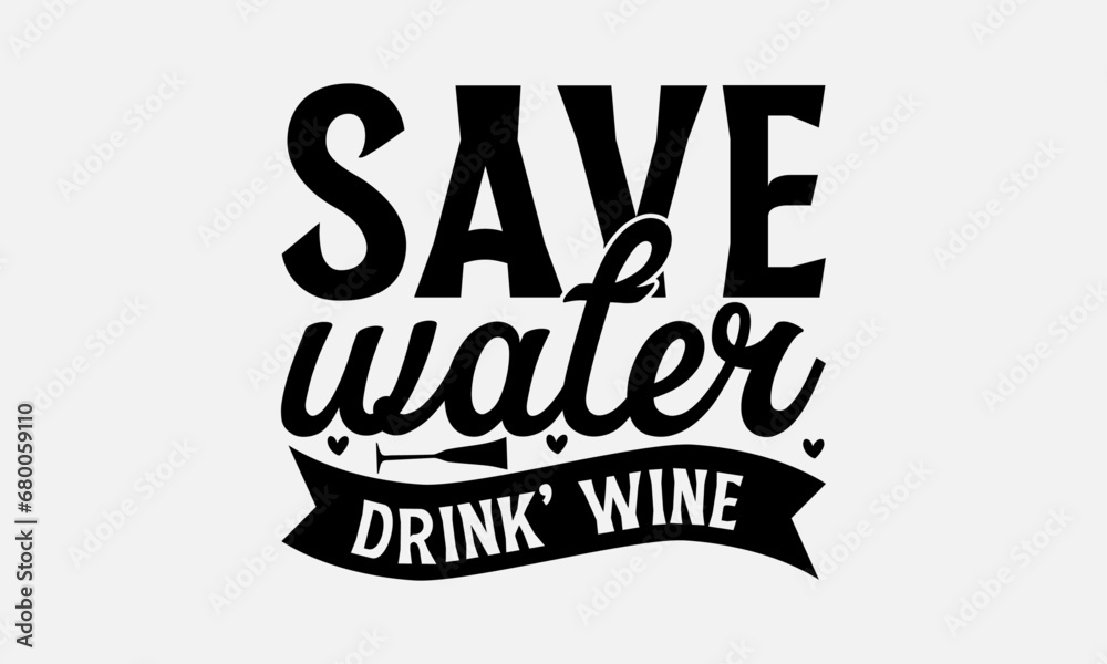 Save water drink wine - Wine SVG Design, Handmade Calligraphy Vector Illustration, Hand Written Vector Sign, SVG Files for Cutting, EPS 10