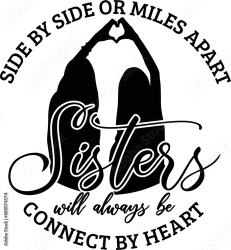 Sisters will always be Side by side or miles apart connected by heart SVG Cut File for Cricut and Silhouette, EPS ,Vector, PNG , JPEG, Zip Folder