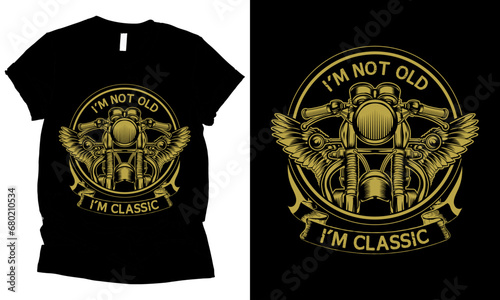 I'm Not Old I'm Classic motorcycle t-shirt design.