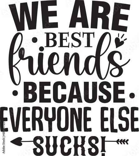 We Are Best Friends Because Everyone Else Sucks