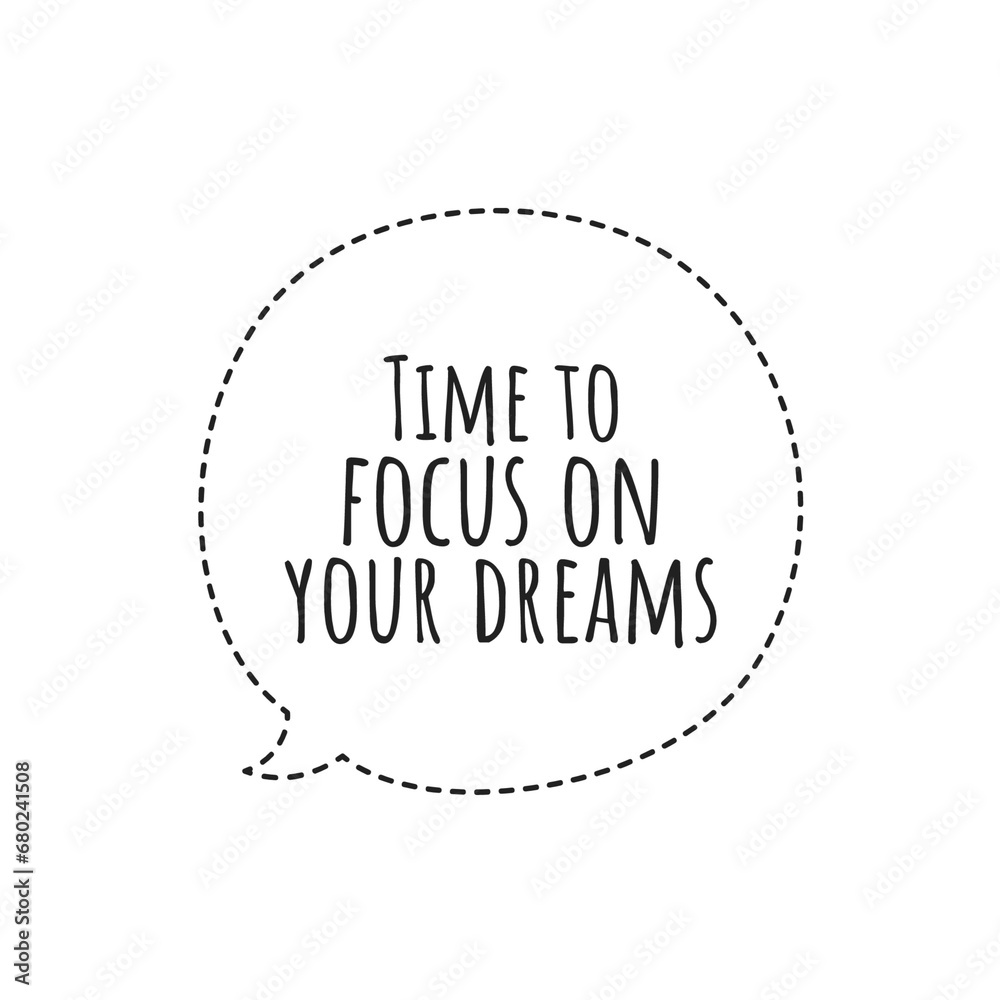 ''Time to focus on your dreams'' Inspirational Phrase Design