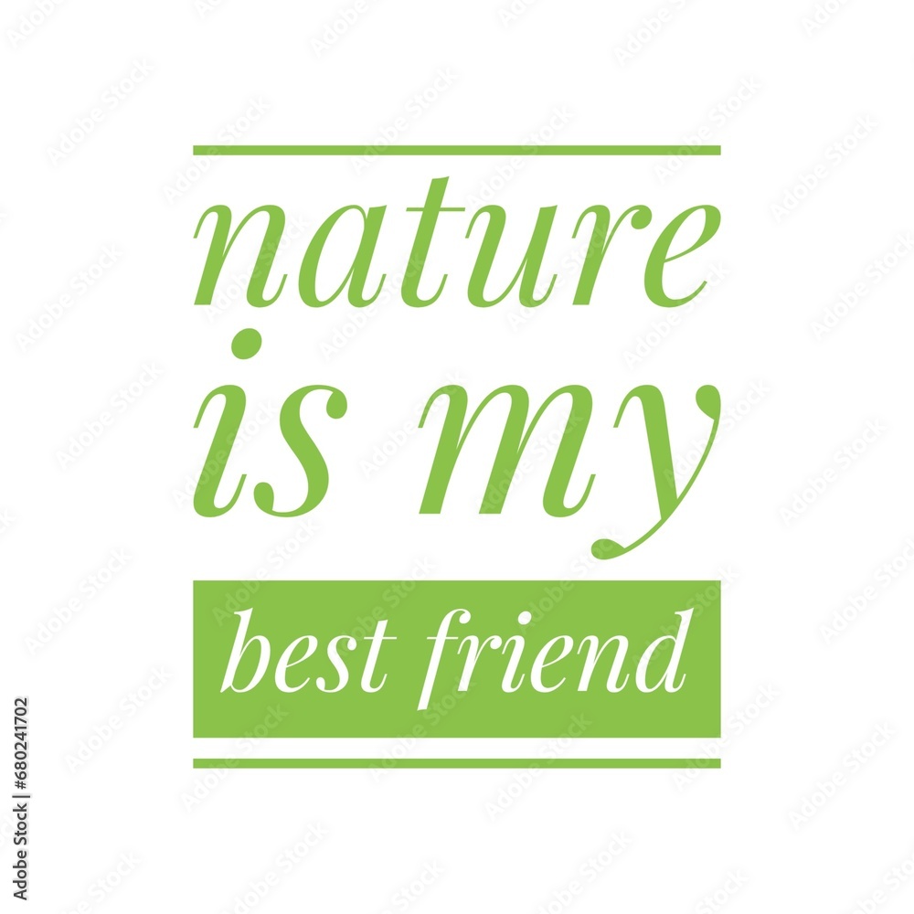 ''Nature is my best friend'' Environment Activism Green Lifestyle Quote Illustration, Phrase, Design ''Nature is my best friend'' Environment Activism Green Lifestyle Quote Illustration, Phrase, Design