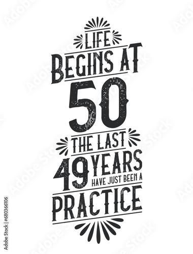 50th Birthday t-shirt. Life Begins At 50, The Last 49 Years Have Just Been a Practice photo