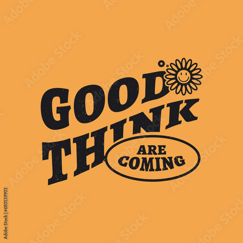 T-shirt design "Good Think are Coming"