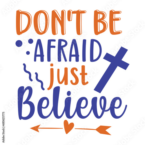 don't be afraid just believe