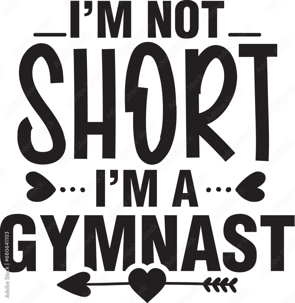 I'm Not Short I'm a Gymnast I'm Not Short I'm a Gymnast