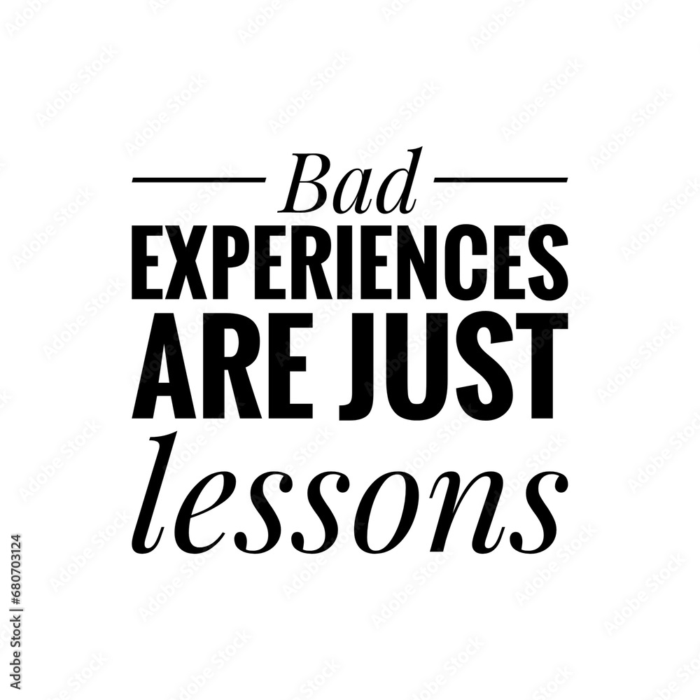 ''Bad experiences are just lessons'' Inspirational Quote Sign Design ''Bad experiences are just lessons'' Inspirational Quote Sign Design