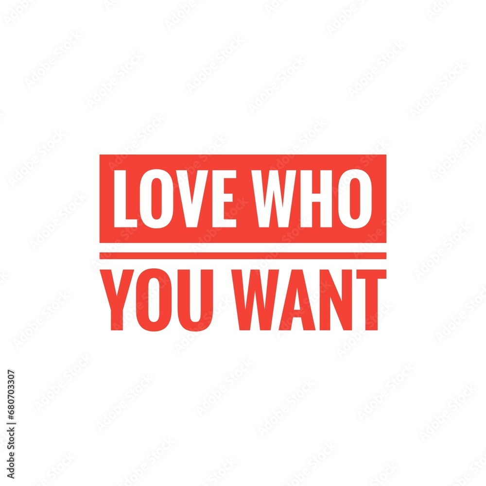 ''Love who you want'' LGBT Rights Quote Sign ''Love who you want'' LGBT Rights Quote Sign