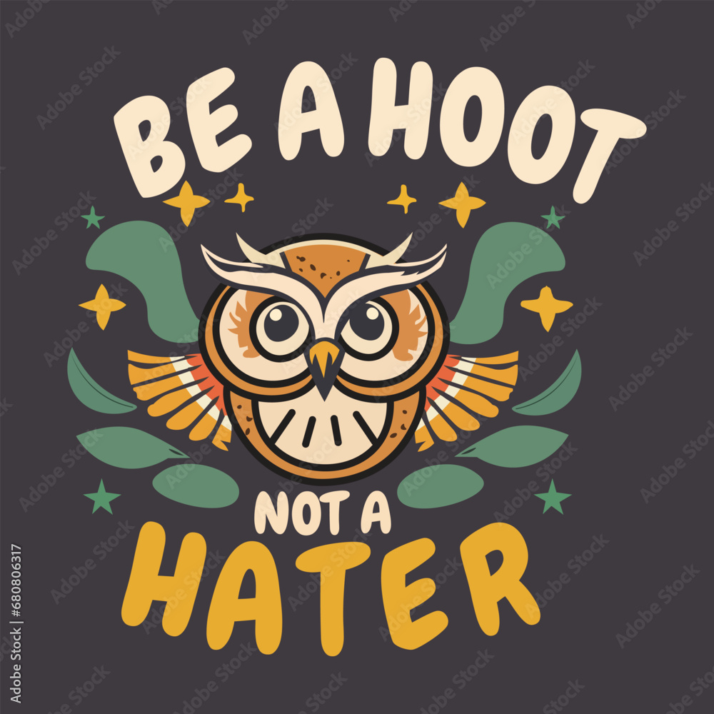 Vector illustration in the form of the message: Be a hoot not a hater. Typography, t-shirt graphics, print, poster, banner, flyer, postcard
