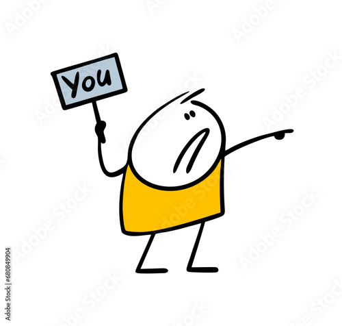 Disgruntled stickman man holds a sign with an inscription and points his finger at a specific person. Vector illustration to attract attention. Isolated cartoon character on white background.