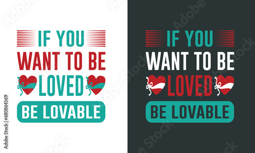 Lovely Advice For Couple-If You Want To Be Loved Be Lovable. Typography T-shirt Design With Hearts, Line Graphics For Ready Printing on Valentine's Day Clothing
