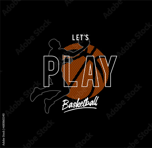 LET'S PLAY BASKETBALL, typography graphic design, for t-shirt prints.