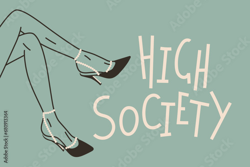 Vector fashion banner with inscription High Society. Women legs in trendy classic high heel shoes. Shoe advertising poster template.