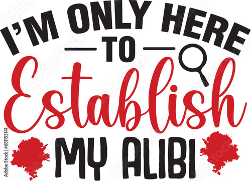 I'm Only Here to Establish My Alibi