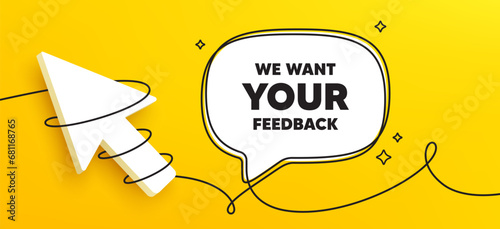 We want your feedback tag. Continuous line chat banner. Survey or customer opinion sign. Client comment. Your feedback speech bubble message. Wrapped 3d cursor icon. Vector
