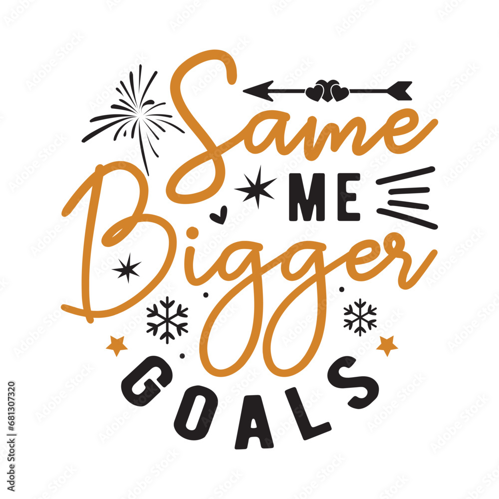 Same me bigger goals svg,Happy new year svg,Happy new year 2024 t shirt ...